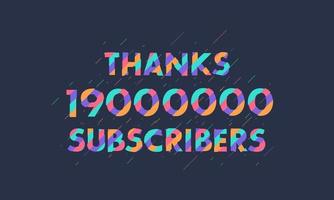 Thanks 19000000 subscribers, 19M subscribers celebration modern colorful design. vector