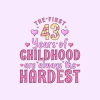Celebración del 43 cumpleaños, los primeros 43 años de la infancia son siempre los más duros vector