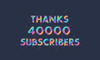 Thanks 40000 subscribers, 40K subscribers celebration modern colorful design. vector