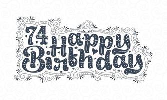 74th Happy Birthday lettering, 74 years Birthday beautiful typography design with dots, lines, and leaves. vector