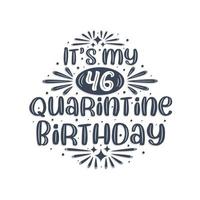 46th birthday celebration on quarantine, It's my 46 Quarantine birthday. vector