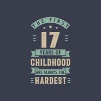 The first 17 years of Childhood are always the Hardest, 17 years old birthday celebration vector