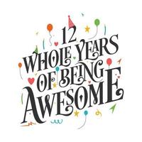 12 years Birthday And 12 years Wedding Anniversary Typography Design, 12 Whole Years Of Being Awesome. vector