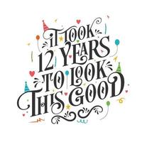 It took 12 years to look this good - 12 Birthday and 12 Anniversary celebration with beautiful calligraphic lettering design. vector