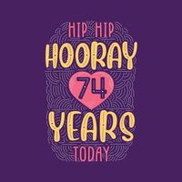 letras de eventos de aniversario de cumpleaños para invitación, tarjeta de felicitación y plantilla, hip hip hurra 74 años hoy. vector