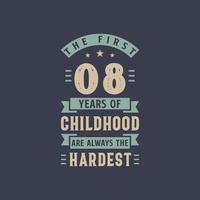 The first 8 years of Childhood are always the Hardest, 8 years old birthday celebration vector