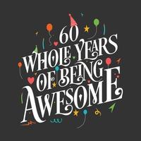 60 years Birthday And 60 years Wedding Anniversary Typography Design, 60 Whole Years Of Being Awesome. vector