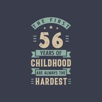 The first 56 years of Childhood are always the Hardest, 56 years old birthday celebration vector