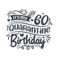 It's my 60 Quarantine birthday, 60 years birthday design. 60th birthday celebration on quarantine. vector