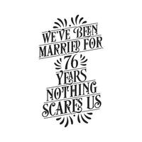 llevamos casados 76 años, nada nos asusta. Letras de caligrafía de celebración del 76 aniversario vector