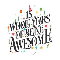 15 years Birthday And 15 years Wedding Anniversary Typography Design, 15 Whole Years Of Being Awesome. vector