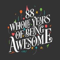 88 years Birthday And 88 years Wedding Anniversary Typography Design, 88 Whole Years Of Being Awesome. vector