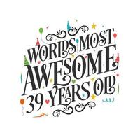 World's most awesome 39 years old - 39 Birthday celebration with beautiful calligraphic lettering design. vector