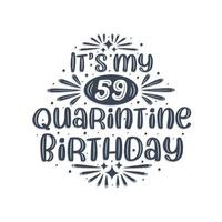 59th birthday celebration on quarantine, It's my 59 Quarantine birthday. vector