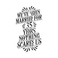 We've been Married for 35 years, Nothing scares us. 35th anniversary celebration calligraphy lettering vector