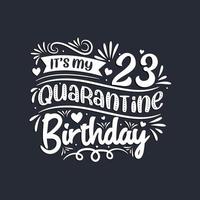 23rd birthday celebration on quarantine, It's my 23 Quarantine birthday. vector
