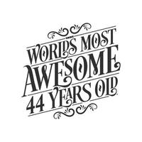 World's most awesome 44 years old, 44 years birthday celebration lettering vector