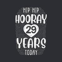 Hip hip hooray 29 years today, Birthday anniversary event lettering for invitation, greeting card and template. vector