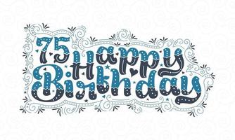 Letras de feliz cumpleaños 75, hermoso diseño tipográfico de cumpleaños de 75 años con puntos, líneas y hojas azules y negros. vector