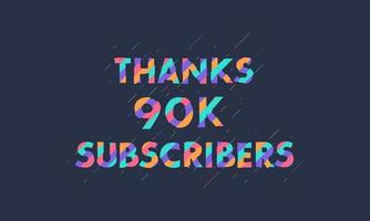 Thanks 90K subscribers, 90000 subscribers celebration modern colorful design. vector