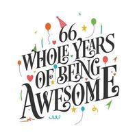 66 years Birthday And 66 years Wedding Anniversary Typography Design, 66 Whole Years Of Being Awesome. vector