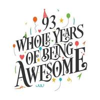 93 years Birthday And 93 years Wedding Anniversary Typography Design, 93 Whole Years Of Being Awesome. vector