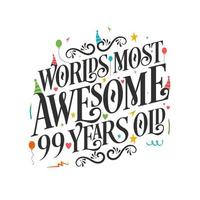 World's most awesome 99 years old - 99 Birthday celebration with beautiful calligraphic lettering design. vector