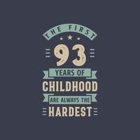 The first 93 years of Childhood are always the Hardest, 93 years old birthday celebration vector