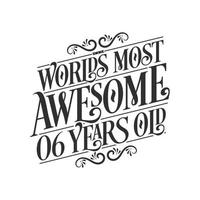 World's most awesome 6 years old, 6 years birthday celebration lettering vector