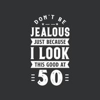 Celebración del 50 cumpleaños, no estés celoso solo porque me veo tan bien a los 50 vector