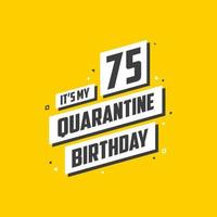 es mi cumpleaños número 75 en cuarentena, diseño de cumpleaños de 75 años. Celebración del 75 cumpleaños en cuarentena. vector