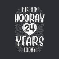 Hip hip hooray 24 years today, Birthday anniversary event lettering for invitation, greeting card and template. vector