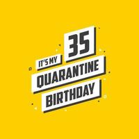 It's my 35 Quarantine birthday, 35 years birthday design. 35th birthday celebration on quarantine. vector