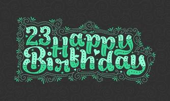 23 letras de feliz cumpleaños, 23 años de cumpleaños hermoso diseño tipográfico con puntos verdes, líneas y hojas. vector