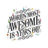 World's most awesome 18 years old - 18 Birthday celebration with beautiful calligraphic lettering design. vector