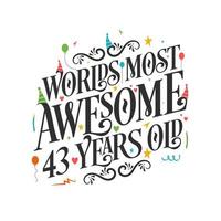 World's most awesome 43 years old - 43 Birthday celebration with beautiful calligraphic lettering design. vector