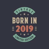 Vintage born in 2019, Born in 2019 retro vintage birthday design vector