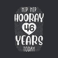 Hip hip hooray 46 years today, Birthday anniversary event lettering for invitation, greeting card and template. vector