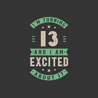 I'm Turning 13 and I am Excited about it, 13 years old birthday celebration vector