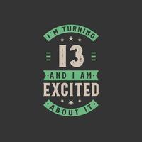 I'm Turning 13 and I am Excited about it, 13 years old birthday celebration vector