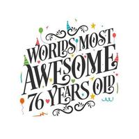 World's most awesome 76 years old - 76 Birthday celebration with beautiful calligraphic lettering design. vector