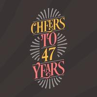 Cheers to 47 years, 47th birthday celebration vector