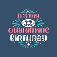 It's my 32nd Quarantine birthday, 32 years birthday design. 32nd birthday celebration on quarantine. vector