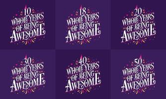 Happy Birthday design set. Best Birthday Typography quote design bundle 10, 18, 20, 30, 40, 50 Whole Years Of Being Awesome. vector