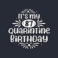 It's my 87 Quarantine birthday, 87 years birthday design. vector