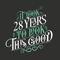 It took 28 years to look this good - 28 Birthday and 28 Anniversary celebration with beautiful calligraphic lettering design. vector