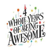 4 years Birthday And 4 years Wedding Anniversary Typography Design, 4 Whole Years Of Being Awesome. vector