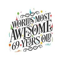 World's most awesome 69 years old - 69 Birthday celebration with beautiful calligraphic lettering design. vector