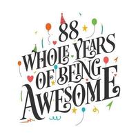 88 years Birthday And 88 years Wedding Anniversary Typography Design, 88 Whole Years Of Being Awesome. vector