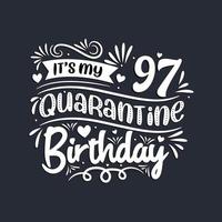 97th birthday celebration on quarantine, It's my 97 Quarantine birthday. vector